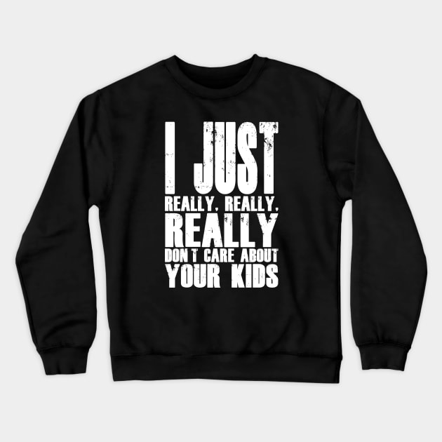 I Don't Care About Your Kids Crewneck Sweatshirt by childfreeshirts